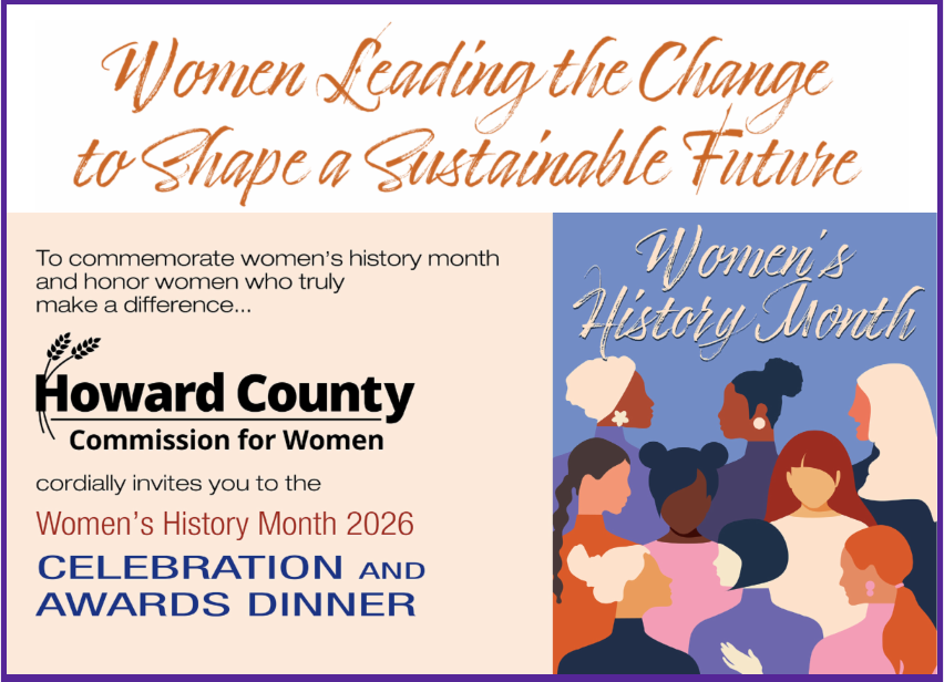 Women Leading the Change to Shape a Sustainable Future is the theme of the 2026 Women's History Month Celebration, presented by the Commission for Women on March 14 at the East Columbia 50+ Center.
